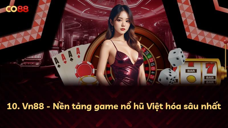 10. Vn88 - Nền tảng game nổ hũ Việt hóa sâu nhất