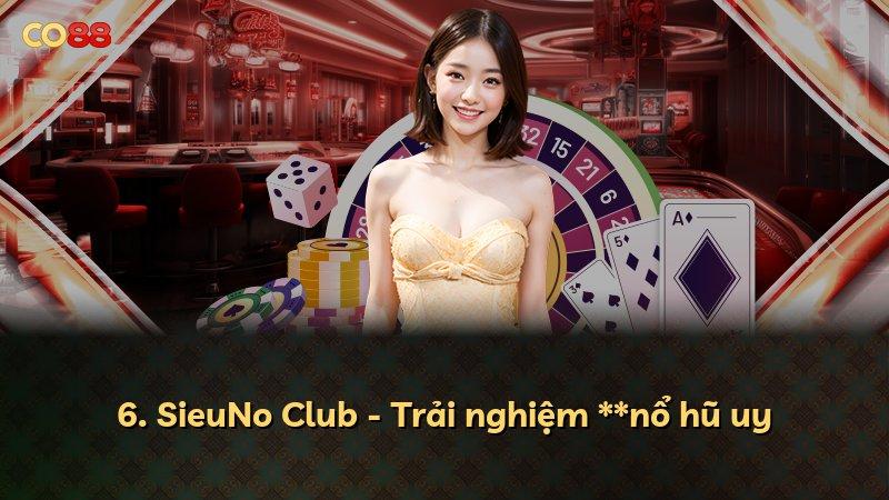 6. SieuNo Club - Trải nghiệm **nổ hũ uy