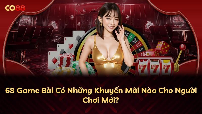 68 Game Bài Có Những Khuyến Mãi Nào Cho Người Chơi Mới?