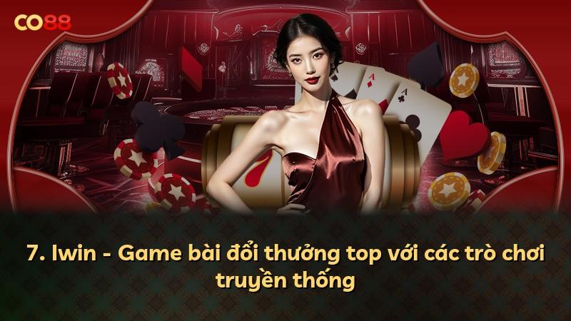 7. Iwin - Game bài đổi thưởng top với các trò chơi truyền thống