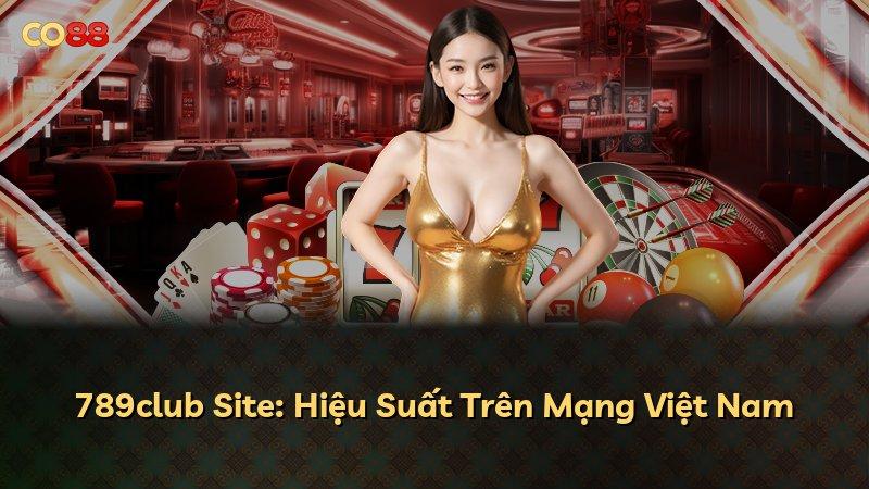 789club Site: Hiệu Suất Trên Mạng Việt Nam