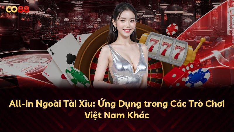 All-in Ngoài Tài Xỉu: Ứng Dụng trong Các Trò Chơi Việt Nam Khác