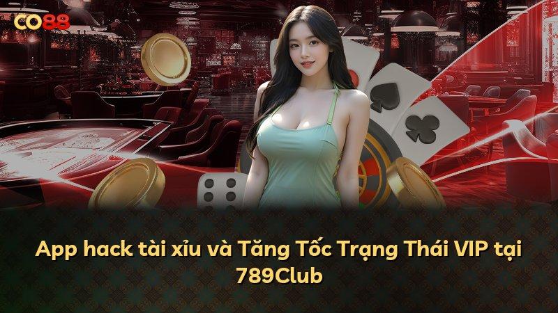 App hack tài xỉu và Tăng Tốc Trạng Thái VIP tại 789Club