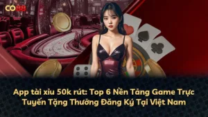 App tài xỉu 50k rút: Top 6 Nền Tảng Game Trực Tuyến Tặng Thưởng Đăng Ký Tại Việt Nam