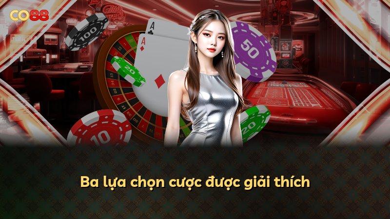 Ba lựa chọn cược được giải thích