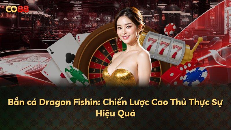Bắn cá Dragon Fishin: Chiến Lược Cao Thủ Thực Sự Hiệu Quả