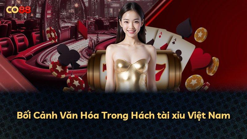 Bối Cảnh Văn Hóa Trong Hách tài xỉu Việt Nam