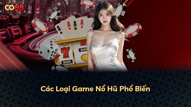Các Loại Game Nổ Hũ Phổ Biến
