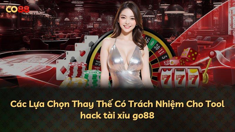 Các Lựa Chọn Thay Thế Có Trách Nhiệm Cho Tool hack tài xỉu go88