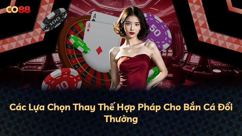 Các Lựa Chọn Thay Thế Hợp Pháp Cho Bắn Cá Đổi Thưởng
