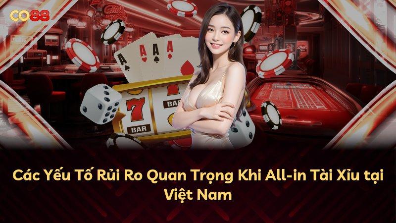 Các Yếu Tố Rủi Ro Quan Trọng Khi All-in Tài Xỉu tại Việt Nam