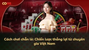 Cách chơi chẵn lẻ: Chiến lược thắng lợi từ chuyên gia Việt Nam