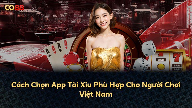 Cách Chọn App Tài Xỉu Phù Hợp Cho Người Chơi Việt Nam