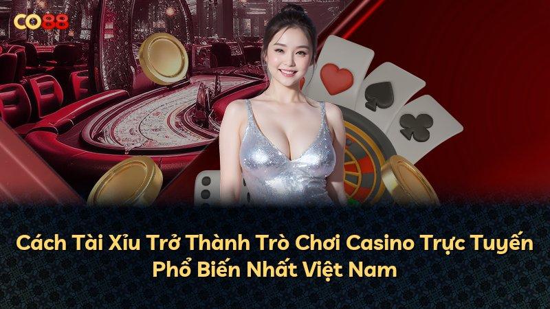 Cách Tài Xỉu Trở Thành Trò Chơi Casino Trực Tuyến Phổ Biến Nhất Việt Nam