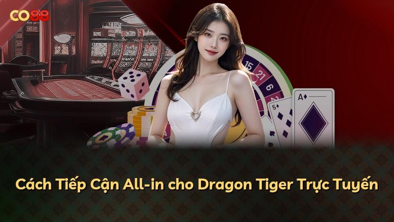 Cách Tiếp Cận All-in cho Dragon Tiger Trực Tuyến