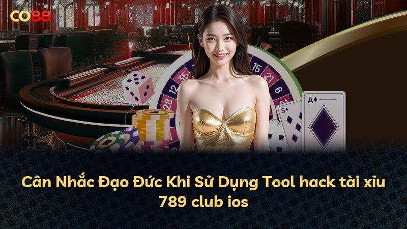 Cân Nhắc Đạo Đức Khi Sử Dụng Tool hack tài xỉu 789 club ios