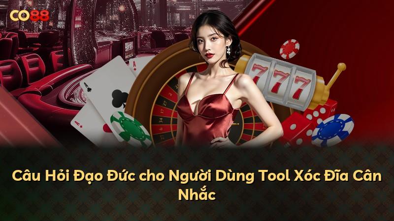 Câu Hỏi Đạo Đức cho Người Dùng Tool Xóc Đĩa Cân Nhắc