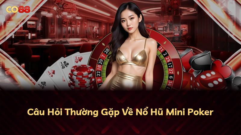 Câu Hỏi Thường Gặp Về Nổ Hũ Mini Poker