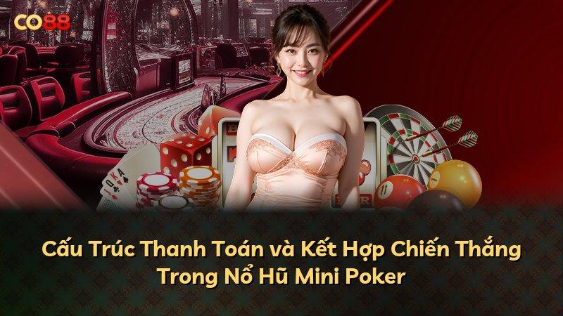 Cấu Trúc Thanh Toán và Kết Hợp Chiến Thắng Trong Nổ Hũ Mini Poker