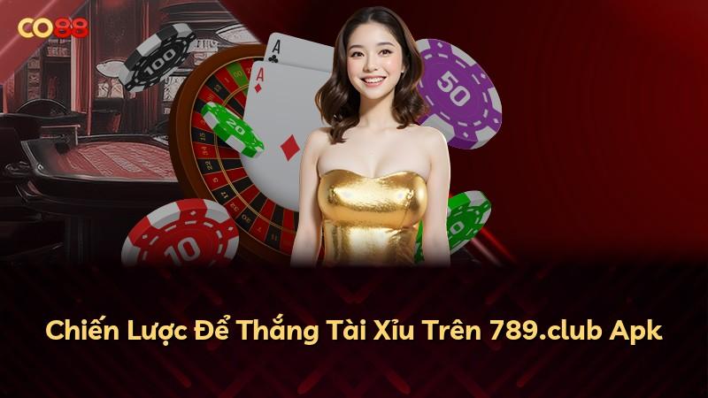 Chiến Lược Để Thắng Tài Xỉu Trên 789.club Apk