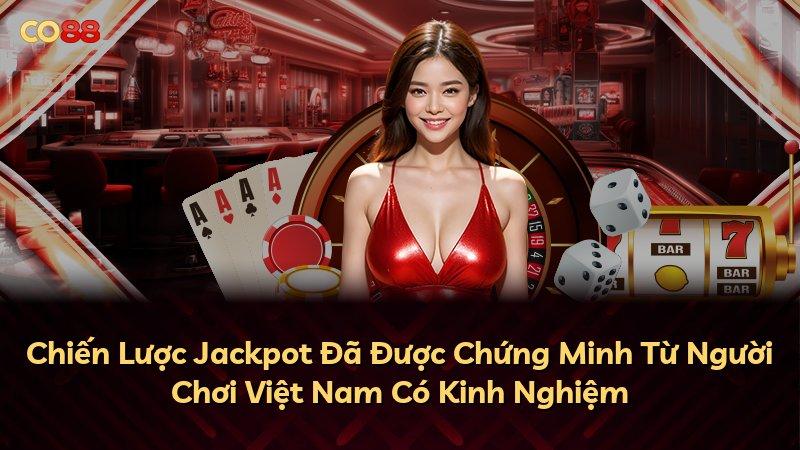 Chiến Lược Jackpot Đã Được Chứng Minh Từ Người Chơi Việt Nam Có Kinh Nghiệm