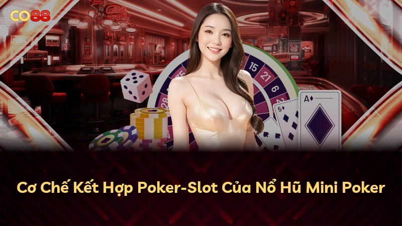 Cơ Chế Kết Hợp Poker-Slot Của Nổ Hũ Mini Poker