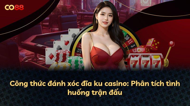 Công thức đánh xóc đĩa ku casino: Phân tích tình huống trận đấu