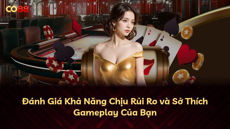 Đánh Giá Khả Năng Chịu Rủi Ro và Sở Thích Gameplay Của Bạn