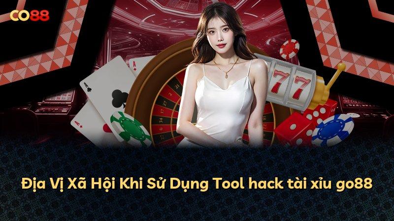 Địa Vị Xã Hội Khi Sử Dụng Tool hack tài xỉu go88