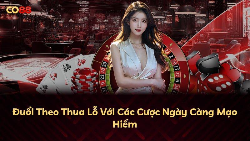 Đuổi Theo Thua Lỗ Với Các Cược Ngày Càng Mạo Hiểm