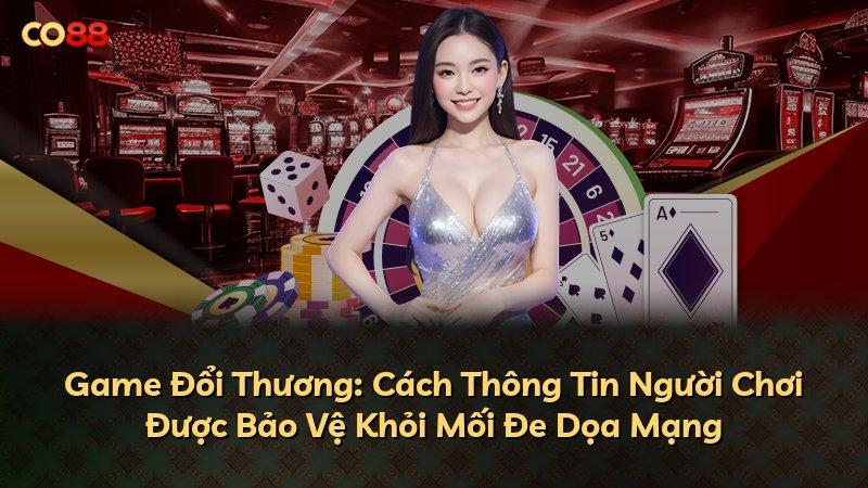 Game Đổi Thương: Cách Thông Tin Người Chơi Được Bảo Vệ Khỏi Mối Đe Dọa Mạng