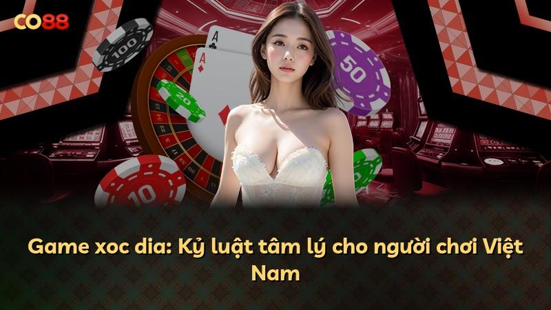 Game xoc dia: Kỷ luật tâm lý cho người chơi Việt Nam