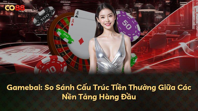Gamebai: So Sánh Cấu Trúc Tiền Thưởng Giữa Các Nền Tảng Hàng Đầu