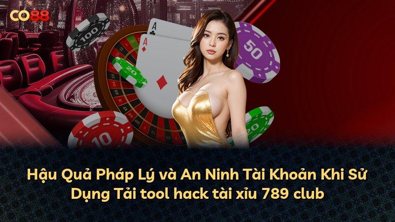 Hậu Quả Pháp Lý và An Ninh Tài Khoản Khi Sử Dụng Tải tool hack tài xỉu 789 club
