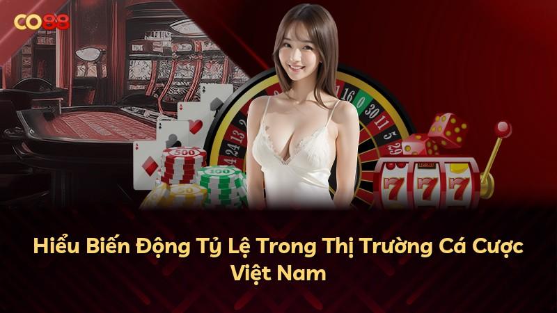 Hiểu Biến Động Tỷ Lệ Trong Thị Trường Cá Cược Việt Nam