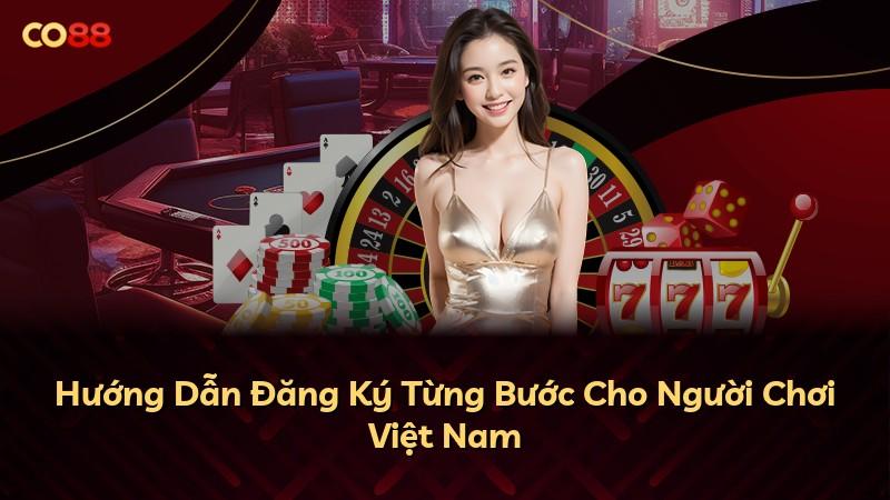 Hướng Dẫn Đăng Ký Từng Bước Cho Người Chơi Việt Nam