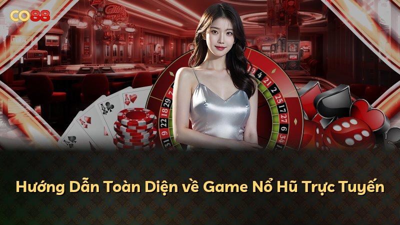 Hướng Dẫn Toàn Diện về Game Nổ Hũ Trực Tuyến