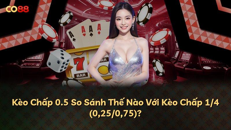 Kèo Chấp 0.5 So Sánh Thế Nào Với Kèo Chấp 1/4 (0,25/0,75)?