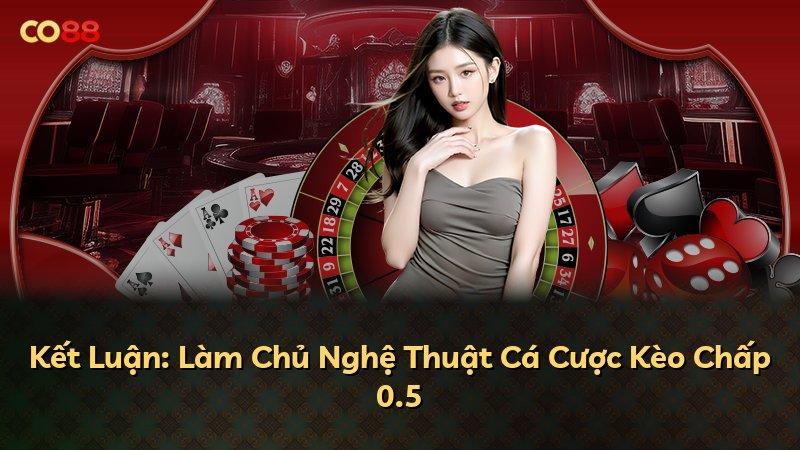 Kết Luận: Làm Chủ Nghệ Thuật Cá Cược Kèo Chấp 0.5