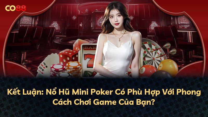 Kết Luận: Nổ Hũ Mini Poker Có Phù Hợp Với Phong Cách Chơi Game Của Bạn?