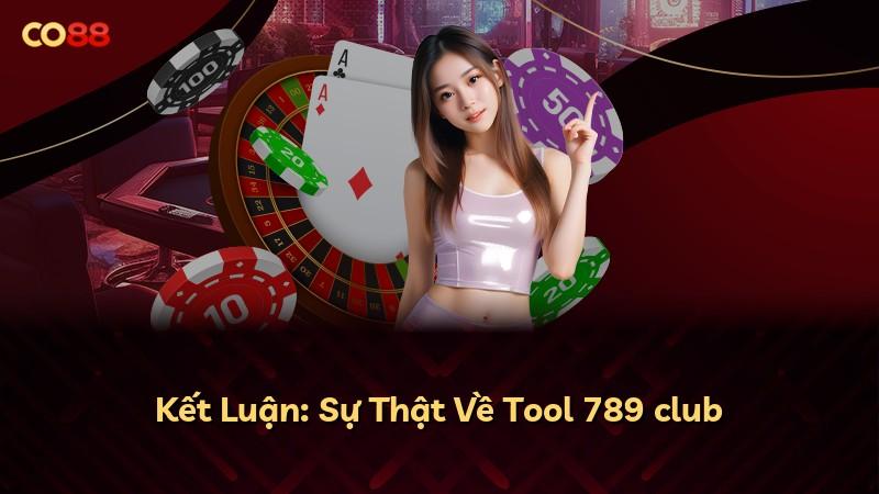 Kết Luận: Sự Thật Về Tool 789 club