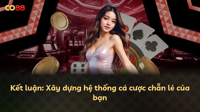 Kết luận: Xây dựng hệ thống cá cược chẵn lẻ của bạn
