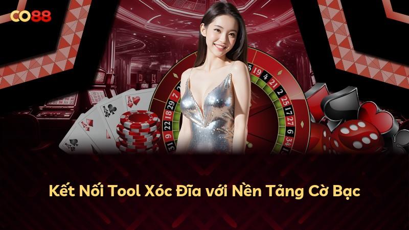 Kết Nối Tool Xóc Đĩa với Nền Tảng Cờ Bạc