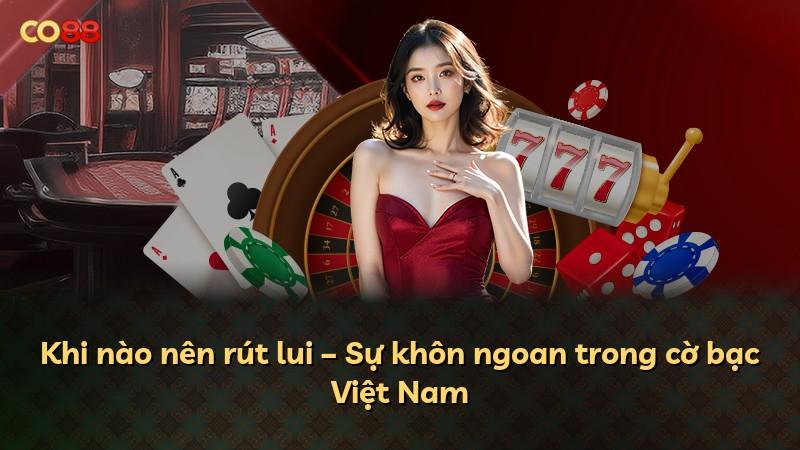 Khi nào nên rút lui – Sự khôn ngoan trong cờ bạc Việt Nam