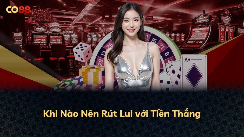 Khi Nào Nên Rút Lui với Tiền Thắng