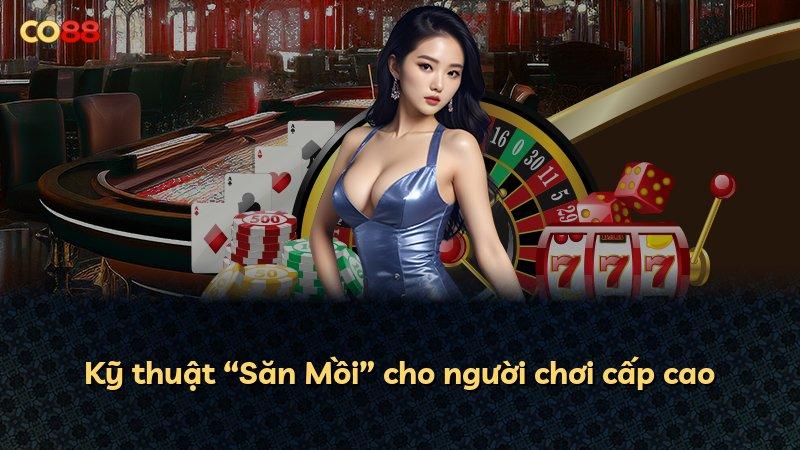 Kỹ thuật “Săn Mồi” cho người chơi cấp cao