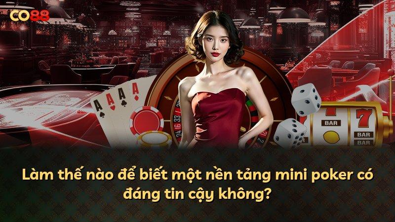 Làm thế nào để biết một nền tảng mini poker có đáng tin cậy không?