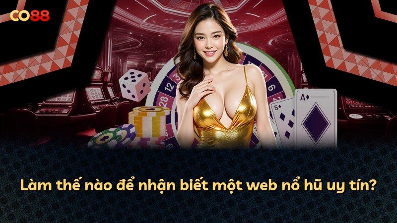 Làm thế nào để nhận biết một web nổ hũ uy tín?