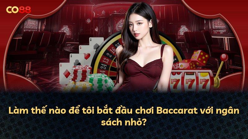 Làm thế nào để tôi bắt đầu chơi Baccarat với ngân sách nhỏ?
