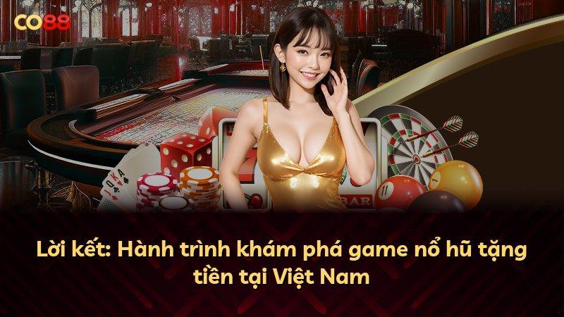 Lời kết: Hành trình khám phá game nổ hũ tặng tiền tại Việt Nam